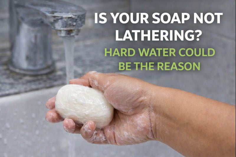 Is Your Soap Not Lathering? Hard Water Could Be the Reason